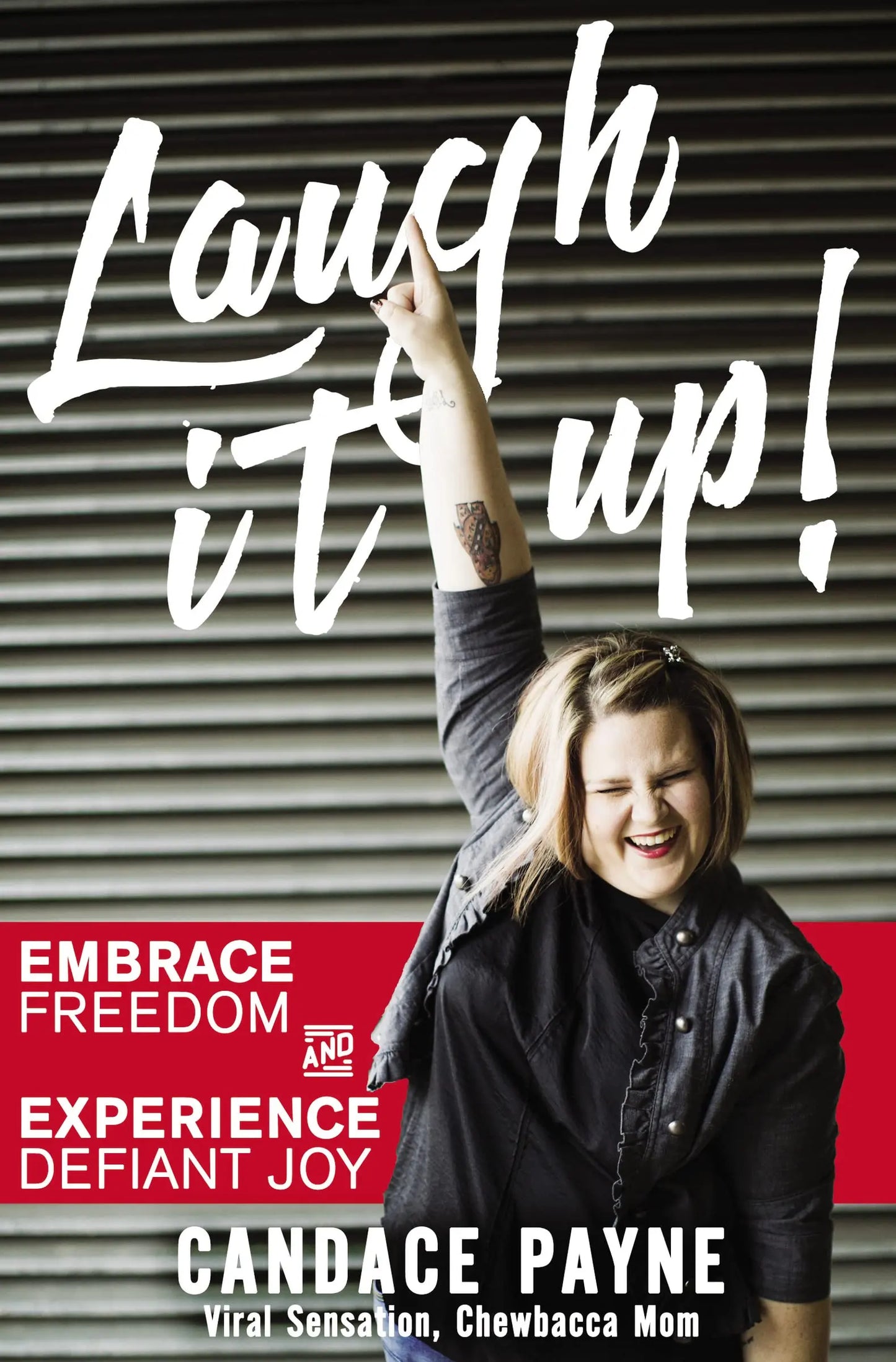 Laugh It Up!: Embrace Freedom and Experience Defiant Joy The Happy Book Stack