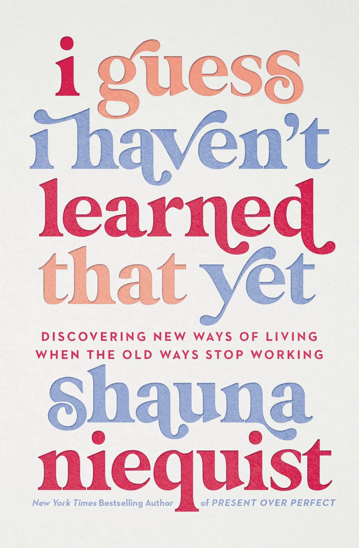 I Guess I Haven't Learned That Yet: Discovering New Ways of Living When the Old Ways Stop Working The Happy Book Stack