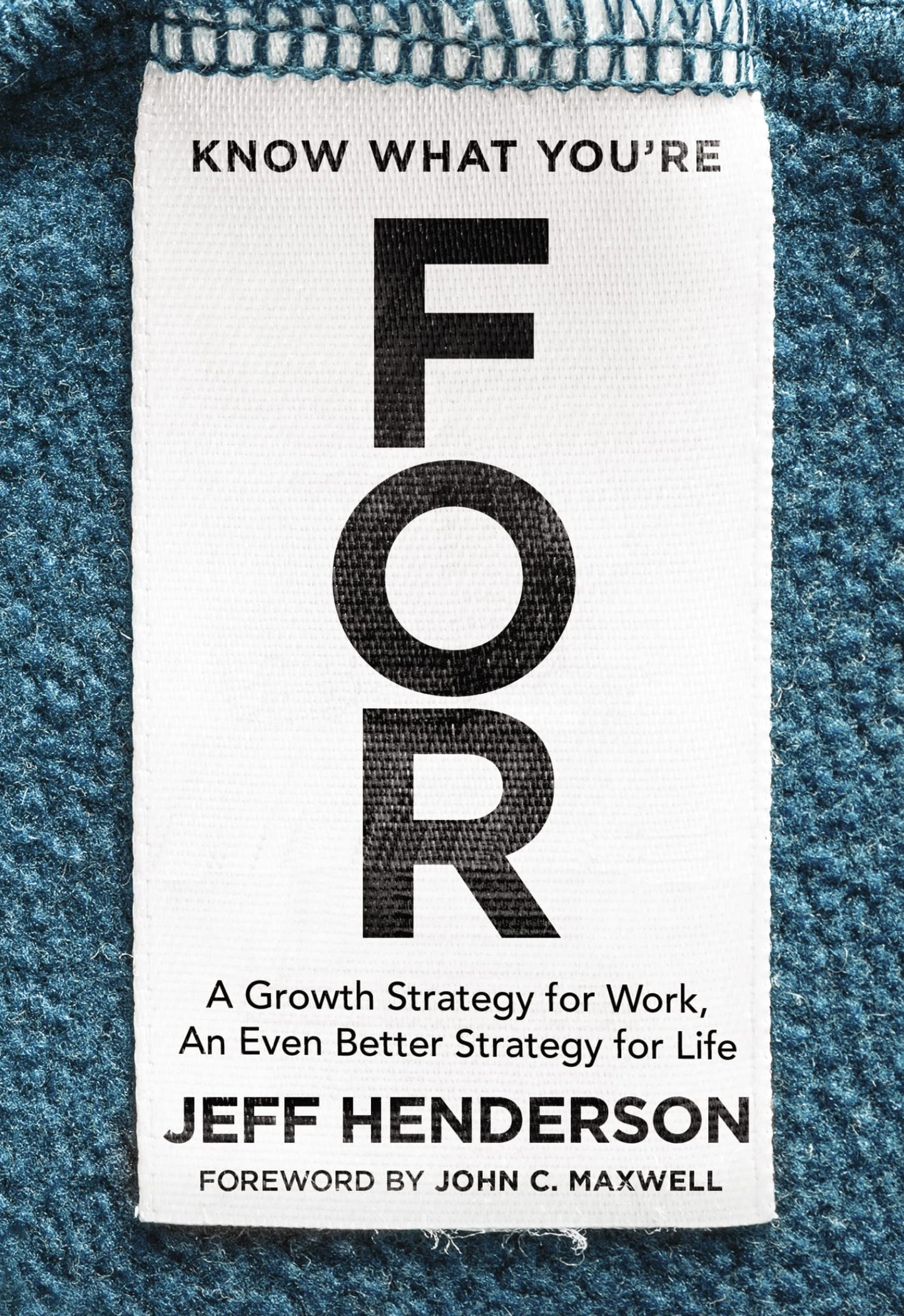 Know What You're FOR: A Growth Strategy for Work, An Even Better Strategy for Life The Happy Book Stack