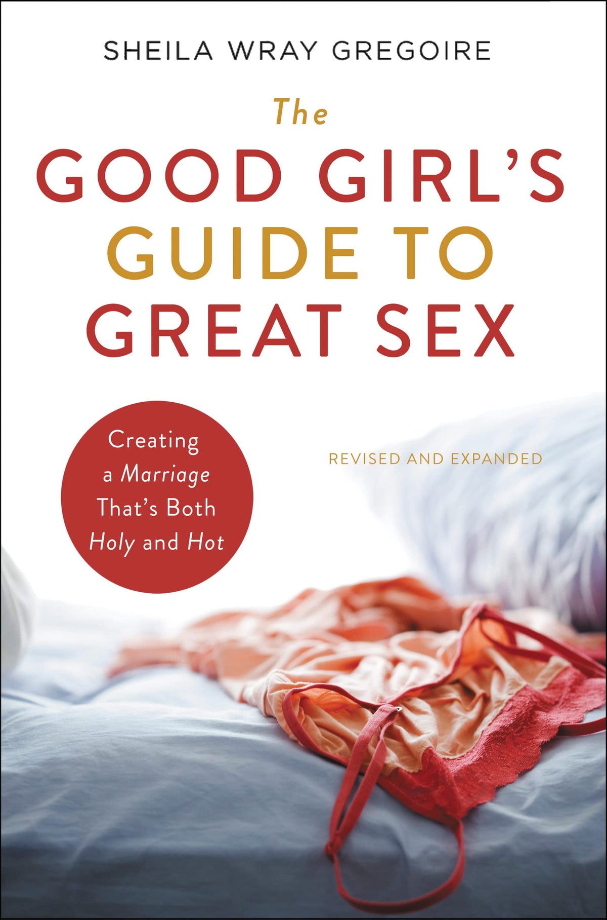 The Good Girl's Guide to Great Sex: Creating a Marriage That's Both Holy and Hot The Happy Book Stack