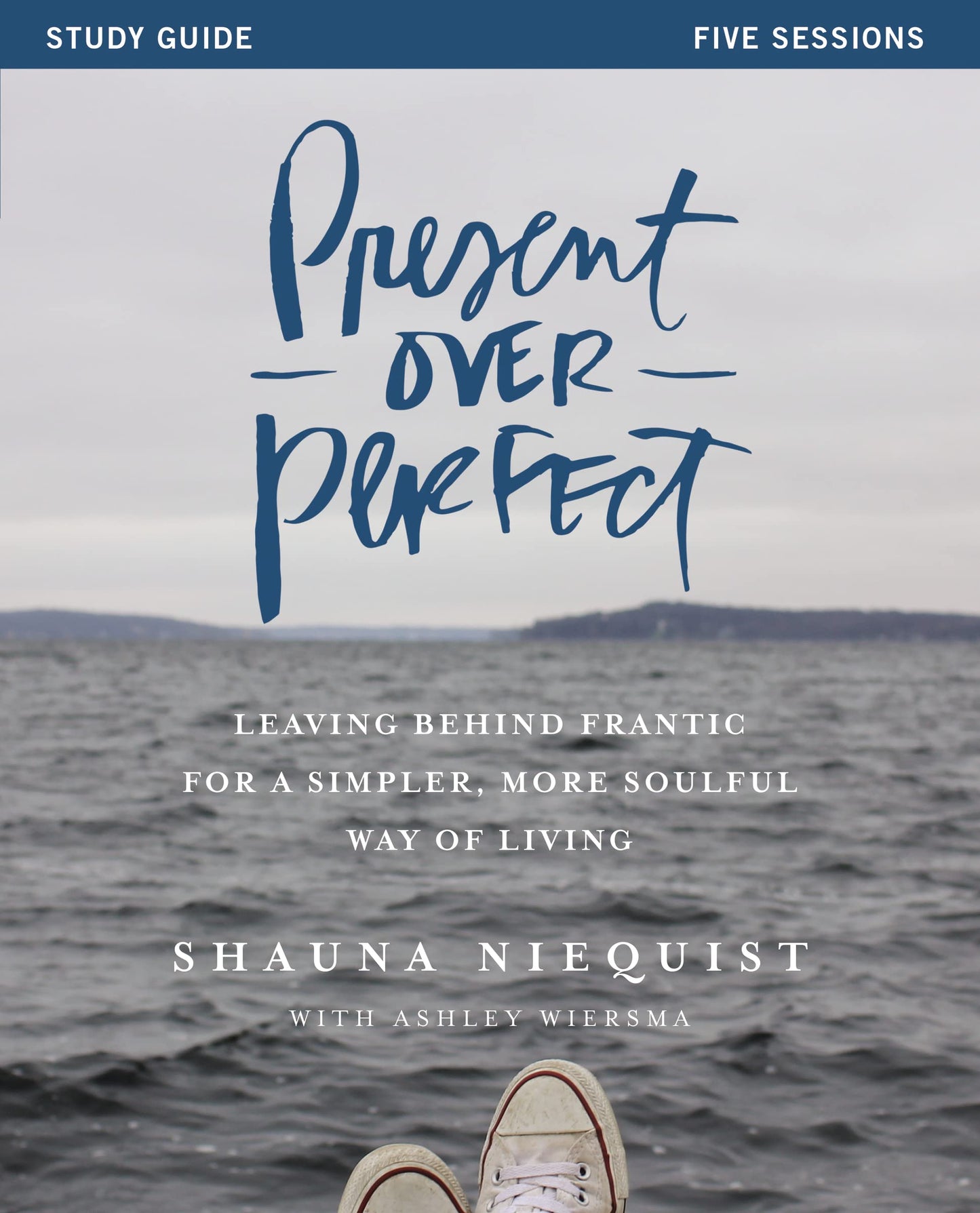 Present Over Perfect Study Guide: Leaving Behind Frantic for a Simpler, More Soulful Way of Living The Happy Book Stack