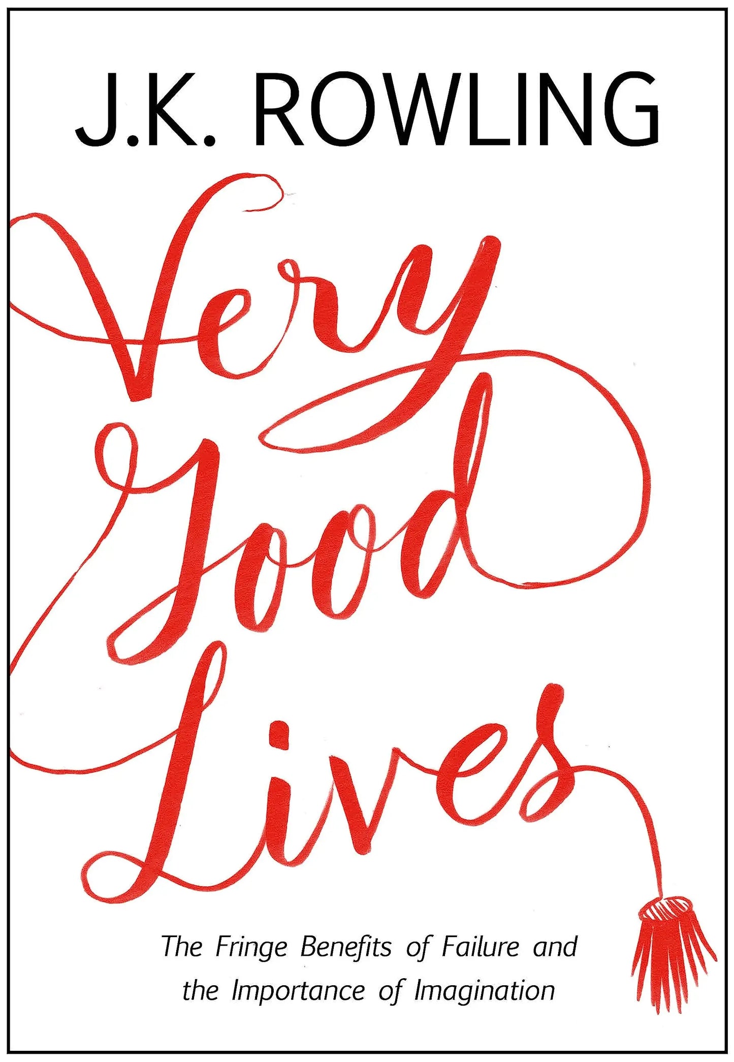 Very Good Lives: The Fringe Benefits of Failure and the Importance of Imagination The Happy Book Stack