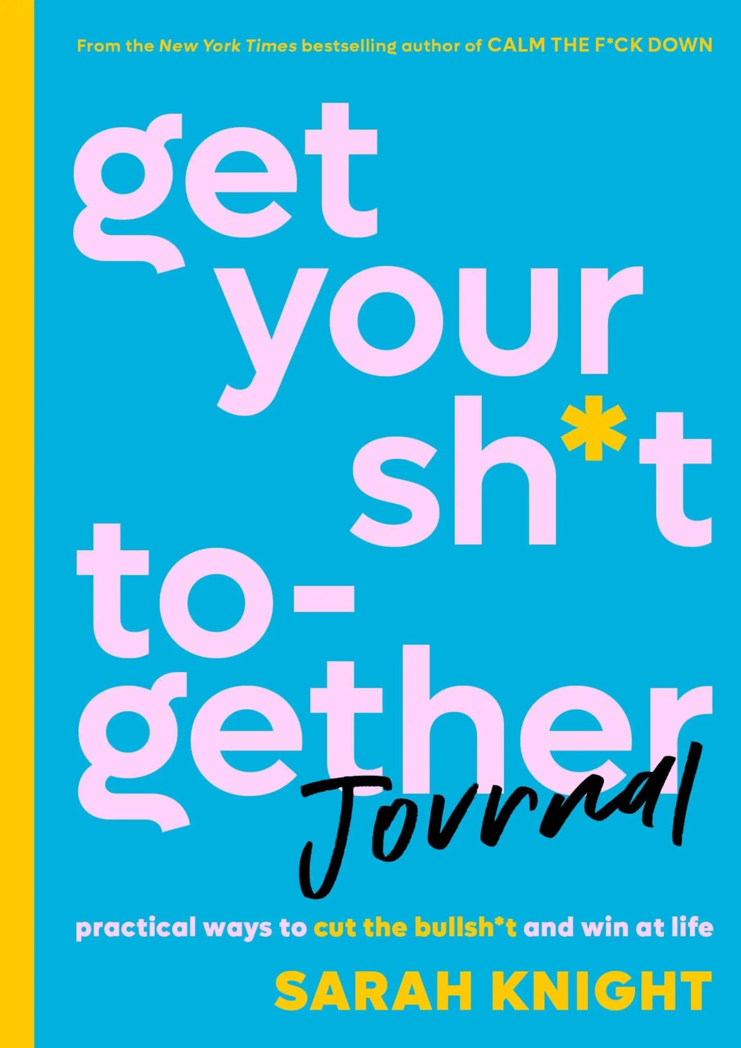 Get Your Sh*t Together Journal: Practical Ways to Cut the Bullsh*t and Win at Life (A No F*cks Given Guide) The Happy Book Stack