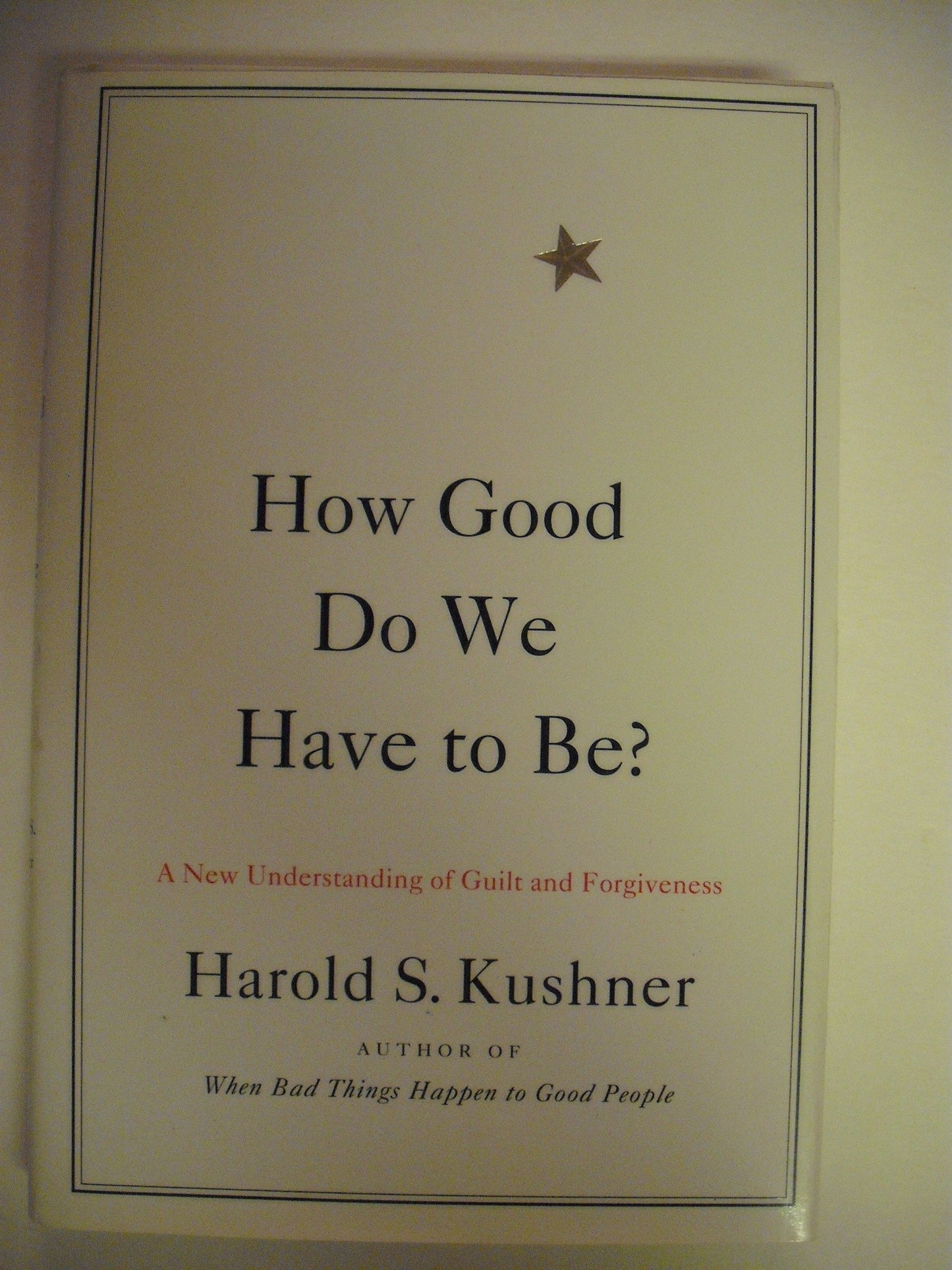 How Good Do We Have to Be?: A New Understanding of Guilt and Forgiveness The Happy Book Stack