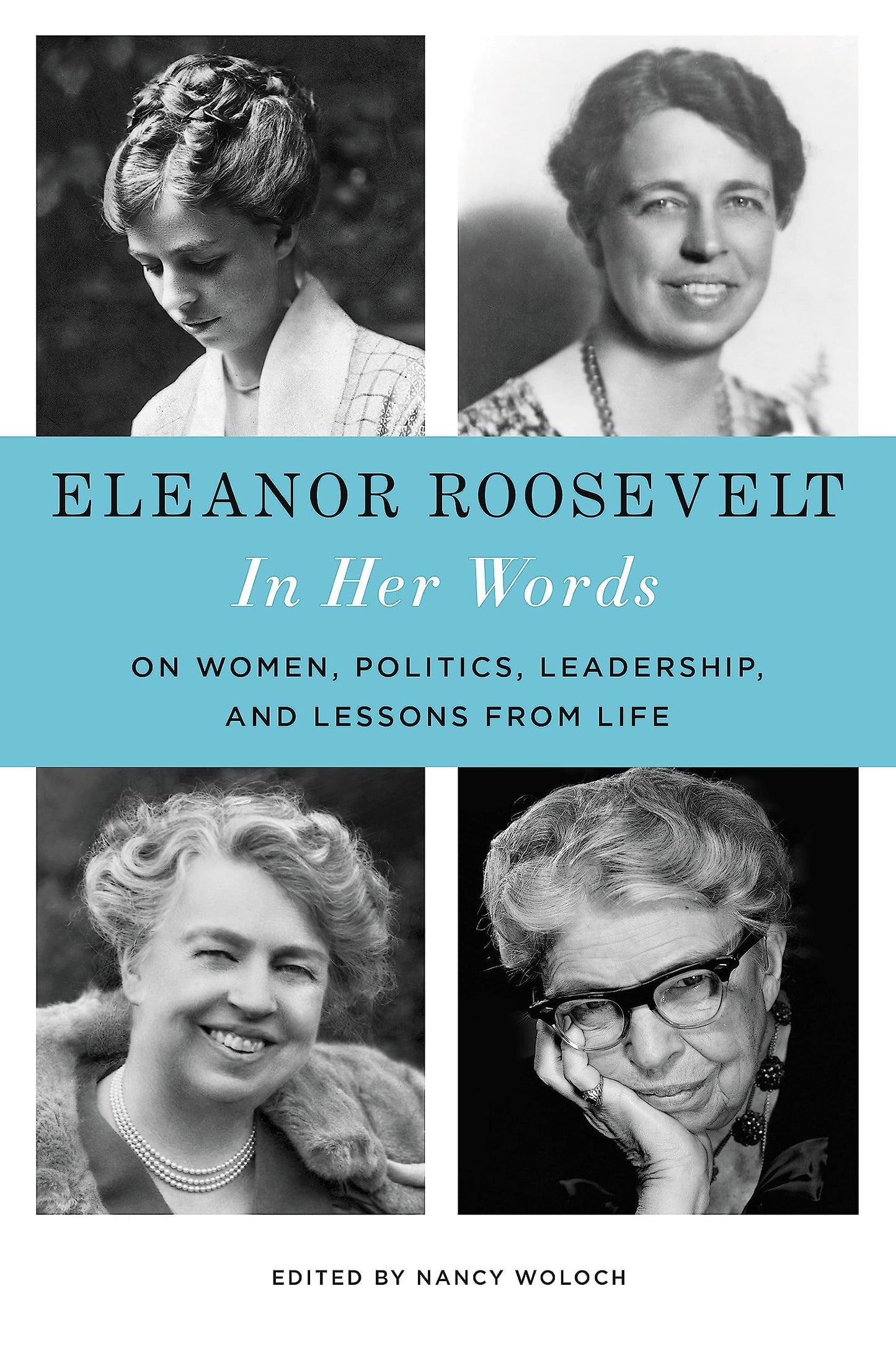 Eleanor Roosevelt: In Her Words: On Women, Politics, Leadership, and Lessons from Life The Happy Book Stack