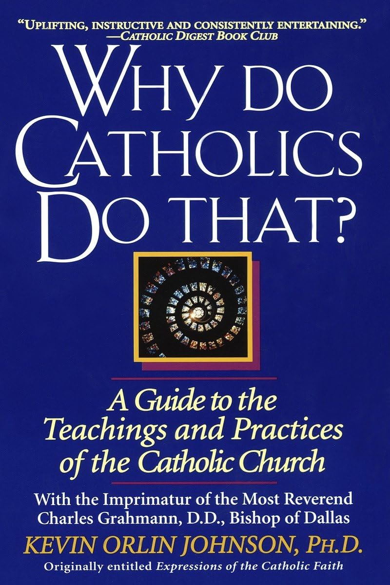 Why Do Catholics Do That?: A Guide to the Teachings and Practices of the Catholic Church The Happy Book Stack
