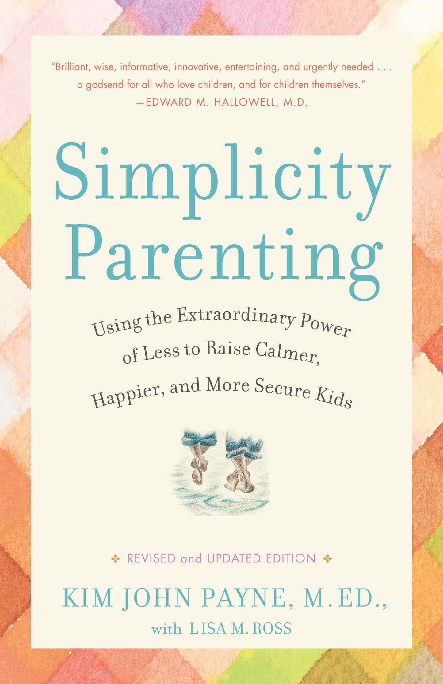 Simplicity Parenting: Using the Extraordinary Power of Less to Raise Calmer, Happier, and More Secure Kids - 7112