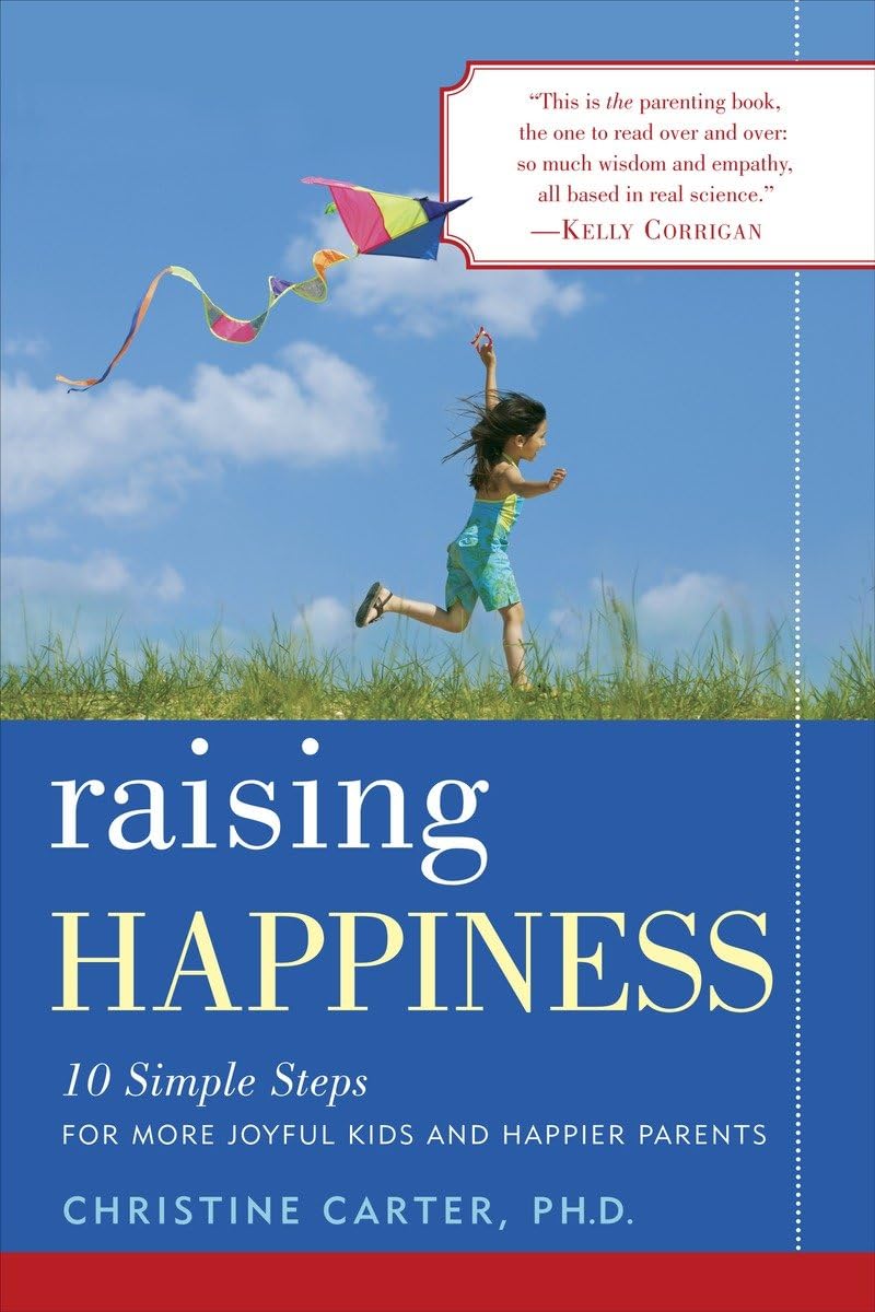 Raising Happiness: 10 Simple Steps for More Joyful Kids and Happier Parents The Happy Book Stack