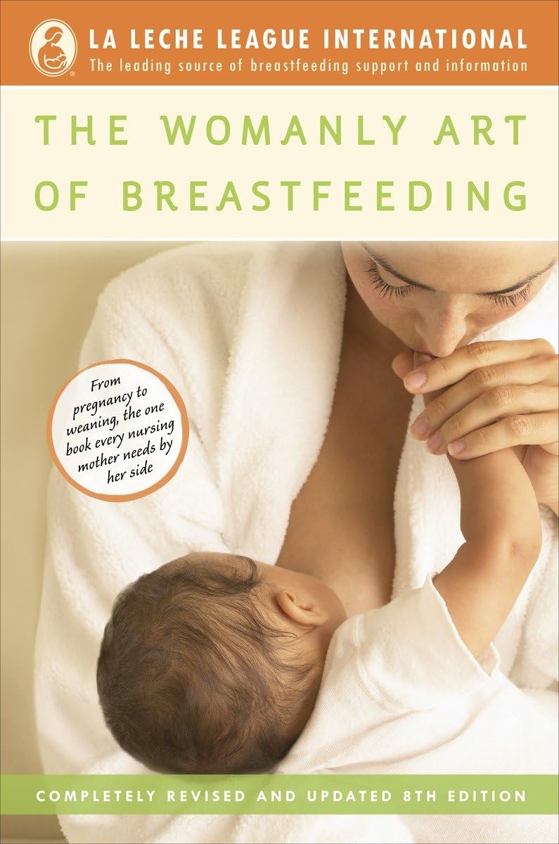 The Womanly Art of Breastfeeding: Completely Revised and Updated 8th Edition The Happy Book Stack