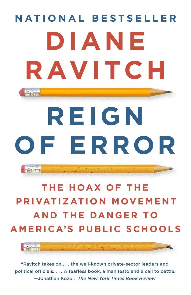 Reign of Error: The Hoax of the Privatization Movement and the Danger to America's Public Schools The Happy Book Stack