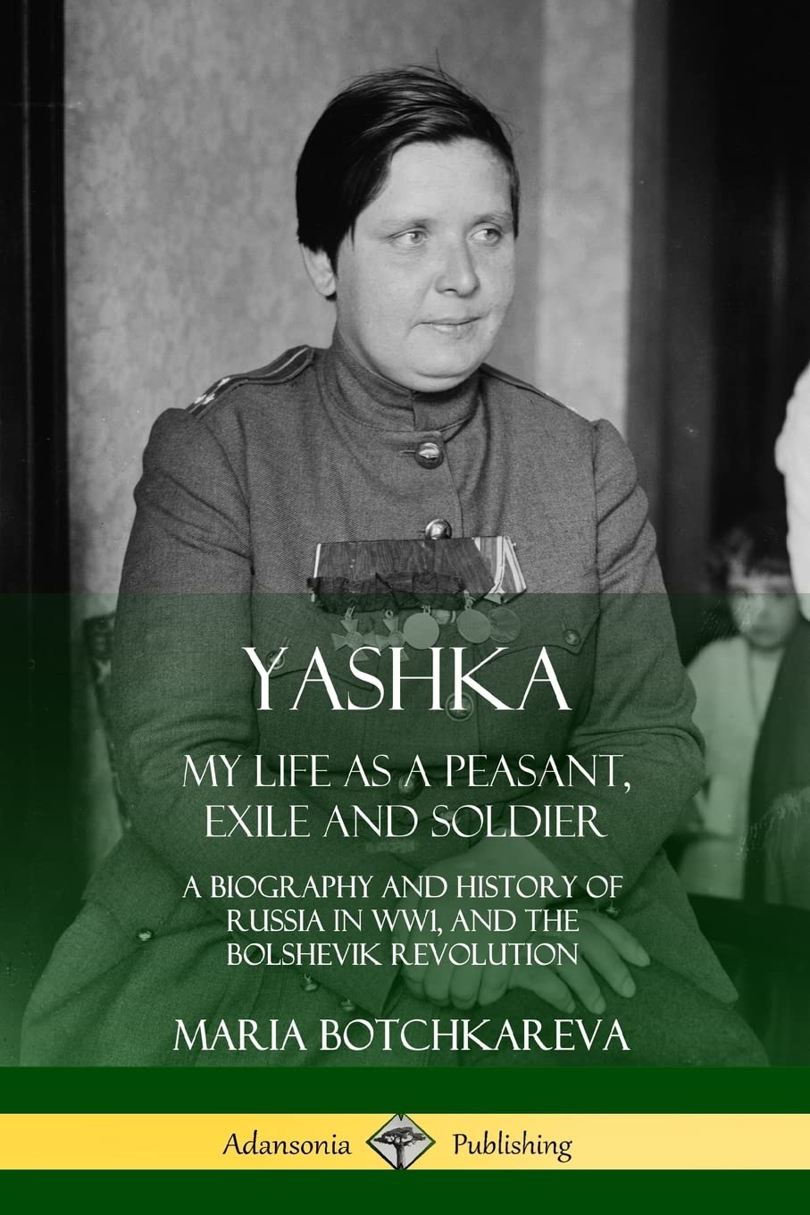 Yashka: My Life as a Peasant, Exile and Soldier; A Biography and History of Russia in WW1, and the Bolshevik Revolution - 3934