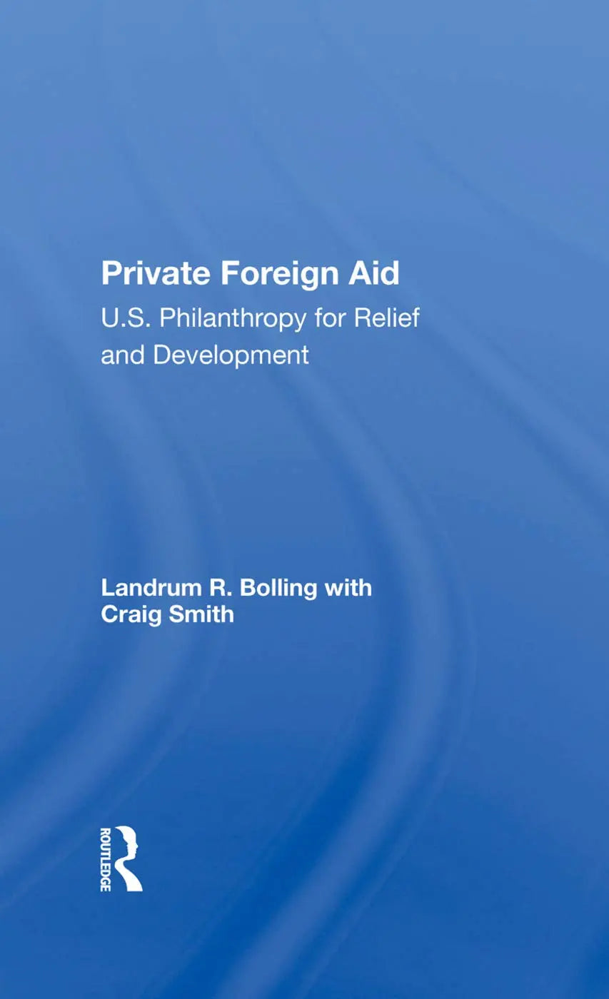 Private Foreign Aid: U.s. Philanthropy In Relief And Developlment The Happy Book Stack