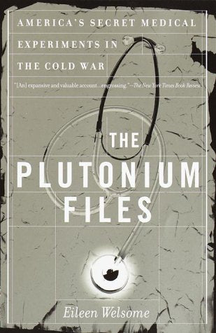 The Plutonium Files: America's Secret Medical Experiments in the Cold War The Happy Book Stack