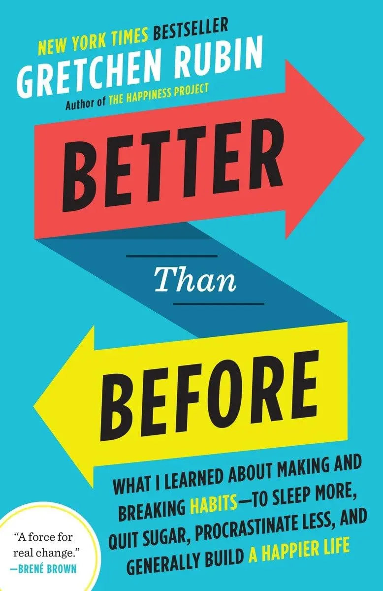 Better Than Before: What I Learned About Making and Breaking Habits--to Sleep More, Quit Sugar, Procrastinate Less, and Generally Build a Happier Life The Happy Book Stack