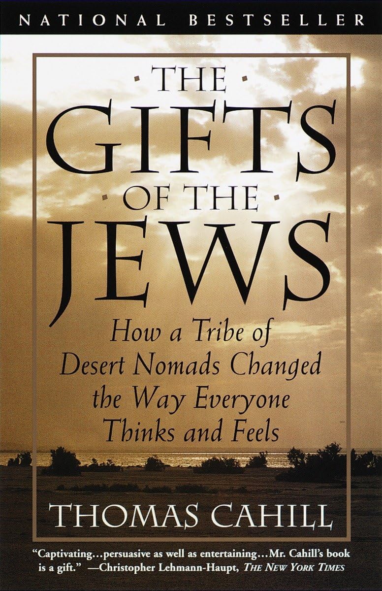 The Gifts of the Jews: How a Tribe of Desert Nomads Changed the Way Everyone Thinks and Feels (The Hinges of History) - 9054
