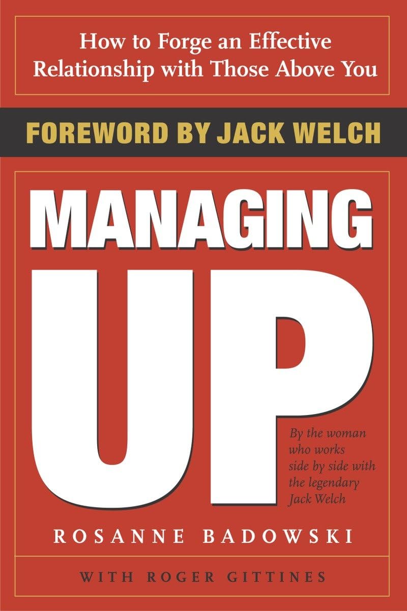 Managing Up: How to Forge an Effective Relationship With Those Above You The Happy Book Stack