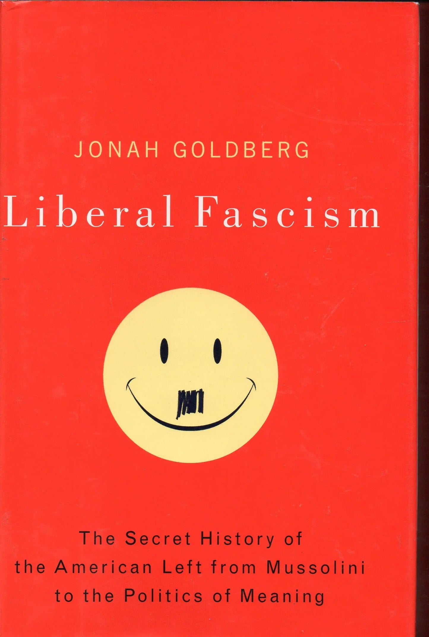 Liberal Fascism: The Secret History of the American Left, From Mussolini to the Politics of Meaning The Happy Book Stack