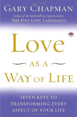 Love as a Way of Life: Seven Keys to Transforming Every Aspect of Your Life The Happy Book Stack