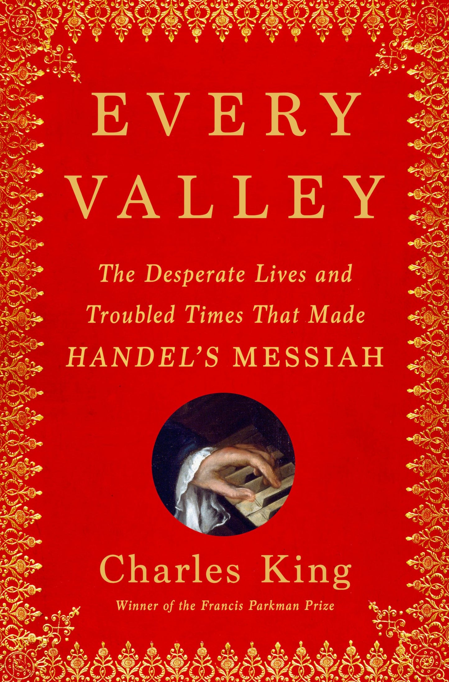 Every Valley: The Desperate Lives and Troubled Times That Made Handel's Messiah The Happy Book Stack
