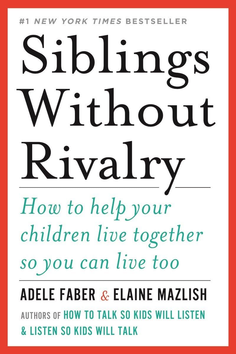 Siblings Without Rivalry: How to Help Your Children Live Together So You Can Live Too The Happy Book Stack