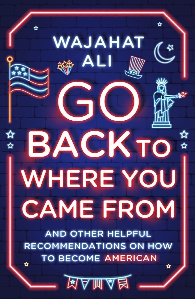 Go Back to Where You Came From: And Other Helpful Recommendations on How to Become American The Happy Book Stack