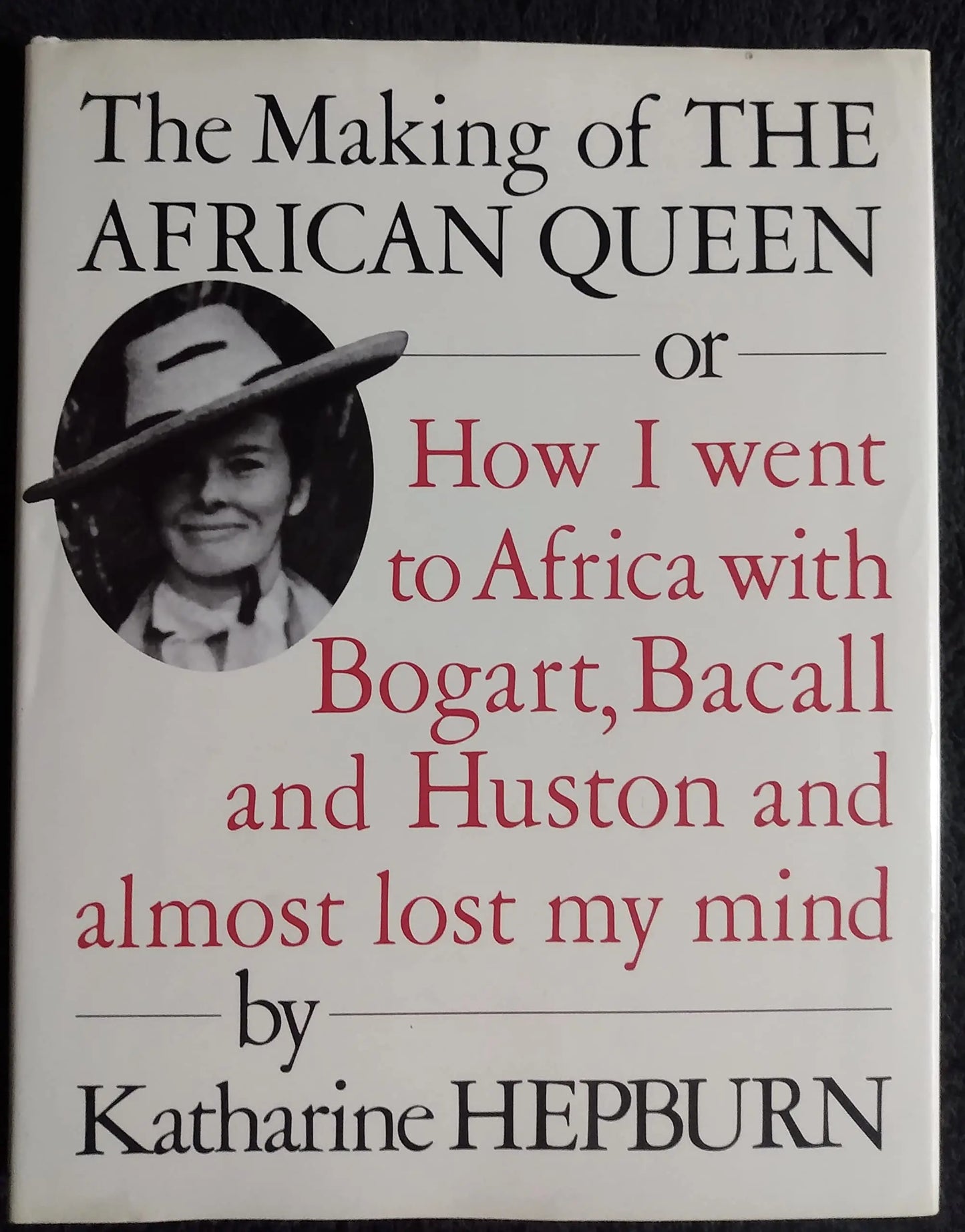 The Making of the African Queen: Or How I Went to Africa With Bogart, Bacall and Huston and Almost Lost My Mind The Happy Book Stack