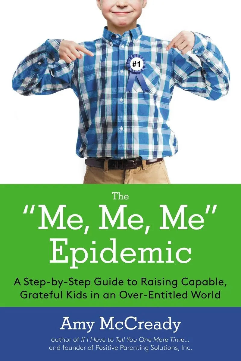 The Me, Me, Me Epidemic: A Step-by-Step Guide to Raising Capable, Grateful Kids in an Over-Entitled World The Happy Book Stack