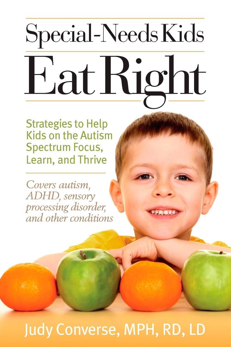Special-Needs Kids Eat Right: Strategies to Help Kids on the Autism Spectrum Focus, Learn, and Thrive The Happy Book Stack