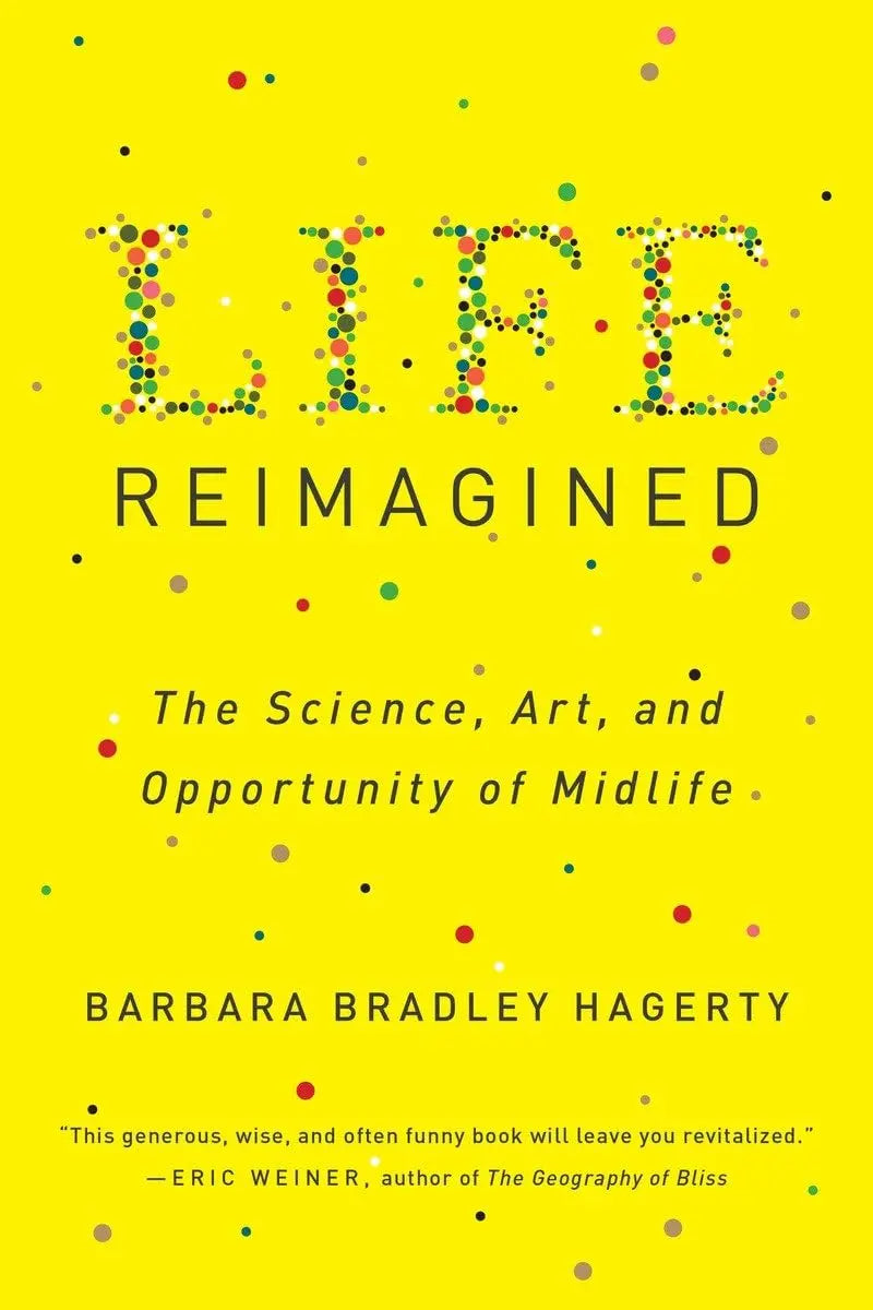 Life Reimagined: The Science, Art, and Opportunity of Midlife The Happy Book Stack