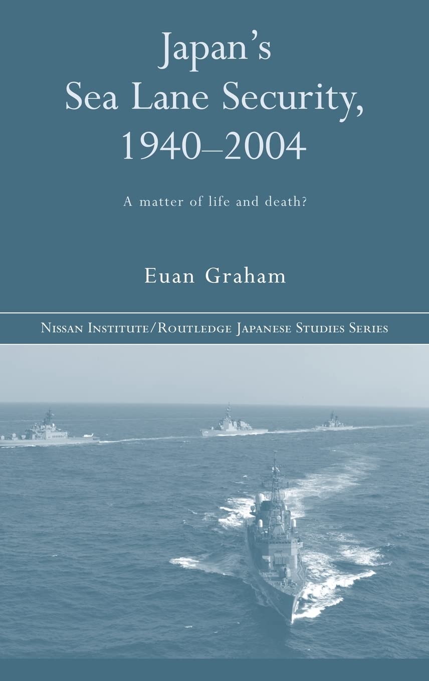 Japan's Sea Lane Security: A Matter of Life and Death? (Nissan Institute/Routledge Japanese Studies)