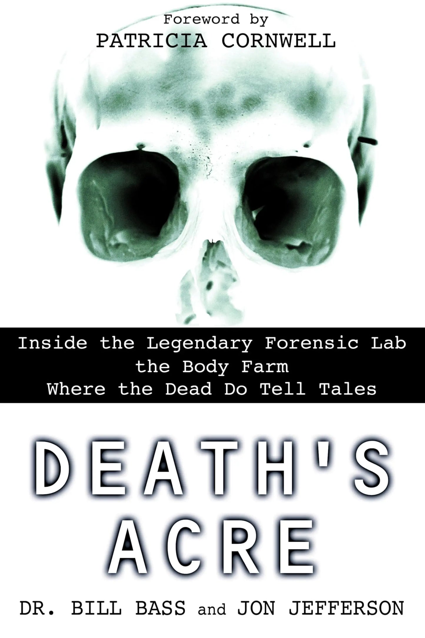 Death's Acre: Inside the Legendary Forensic Lab the Body Farm Where the Dead Do Tell Tales The Happy Book Stack