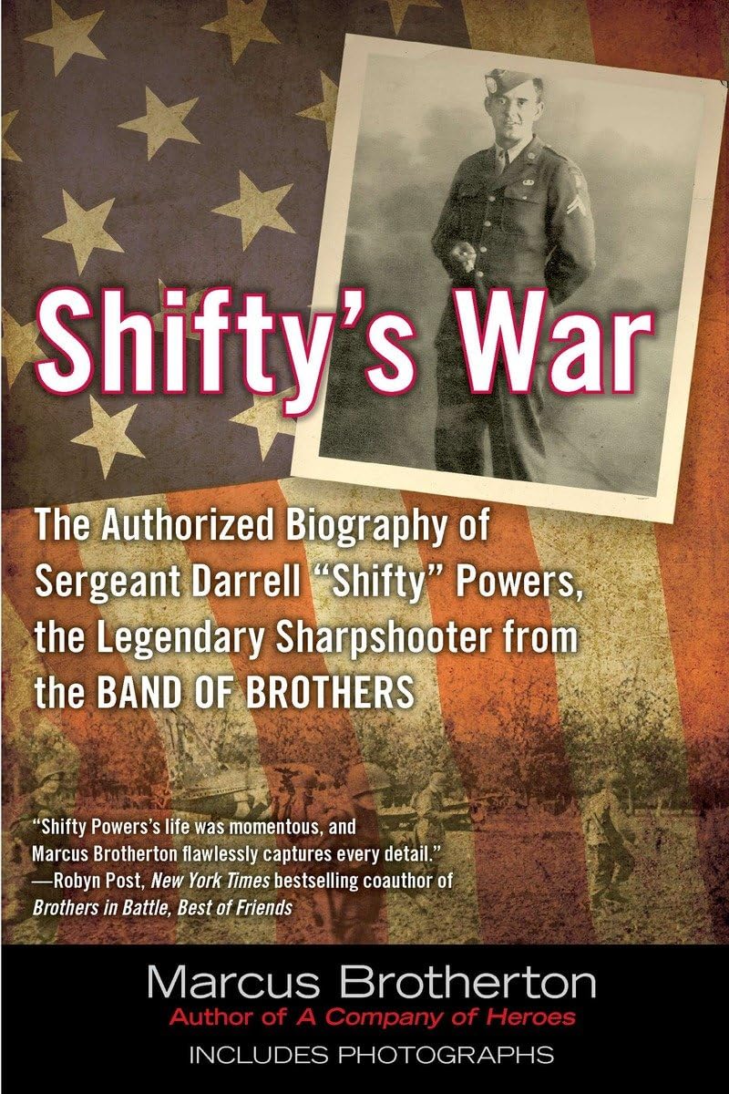Shifty's War: The Authorized Biography of Sergeant Darrell "Shifty" Powers, the Legendary Sharpshooter from the Band of Brothers - 9359