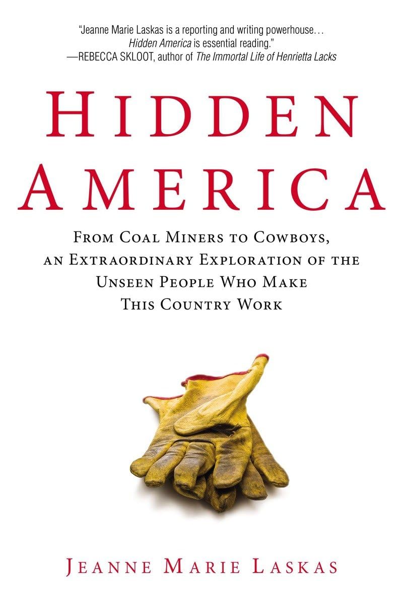 Hidden America: From Coal Miners to Cowboys, an Extraordinary Exploration of the Unseen People Who Make This Country Work The Happy Book Stack