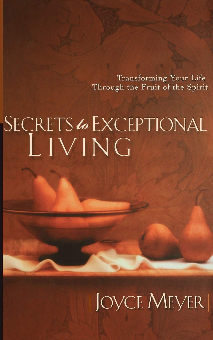 Secrets to Exceptional Living: Transforming Your Life Through the Fruit of the Spirit The Happy Book Stack