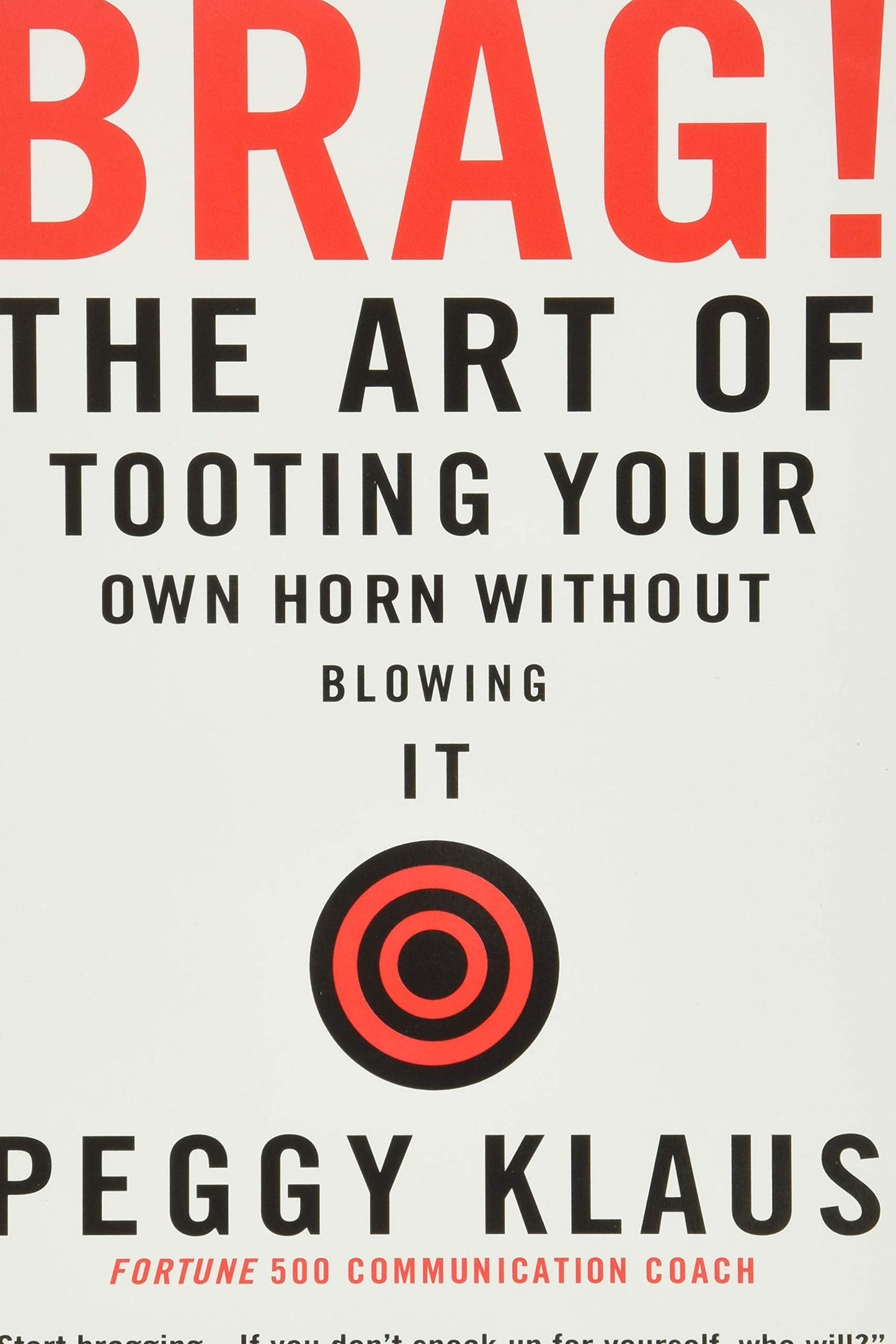 Brag!: The Art of Tooting Your Own Horn without Blowing It The Happy Book Stack