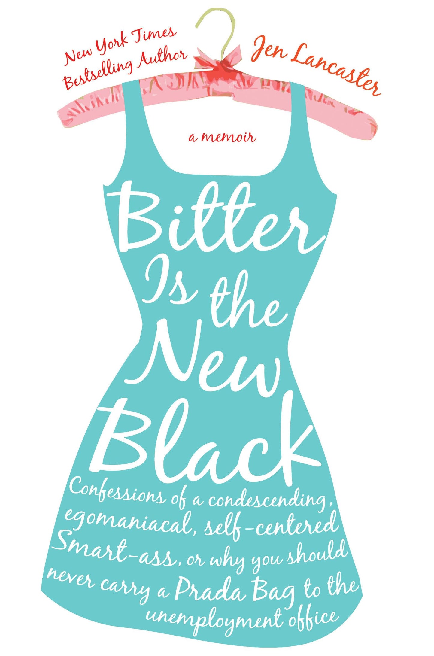 Bitter is the New Black: Confessions of a Condescending, Egomaniacal, Self-Centered Smartass, Or, Why YouShould Never Carry A Prada Bag to the Unemployment Office The Happy Book Stack