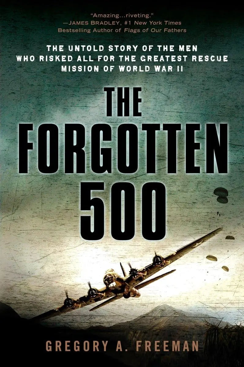 The Forgotten 500: The Untold Story of the Men Who Risked All for the Greatest Rescue Mission of World War II The Happy Book Stack