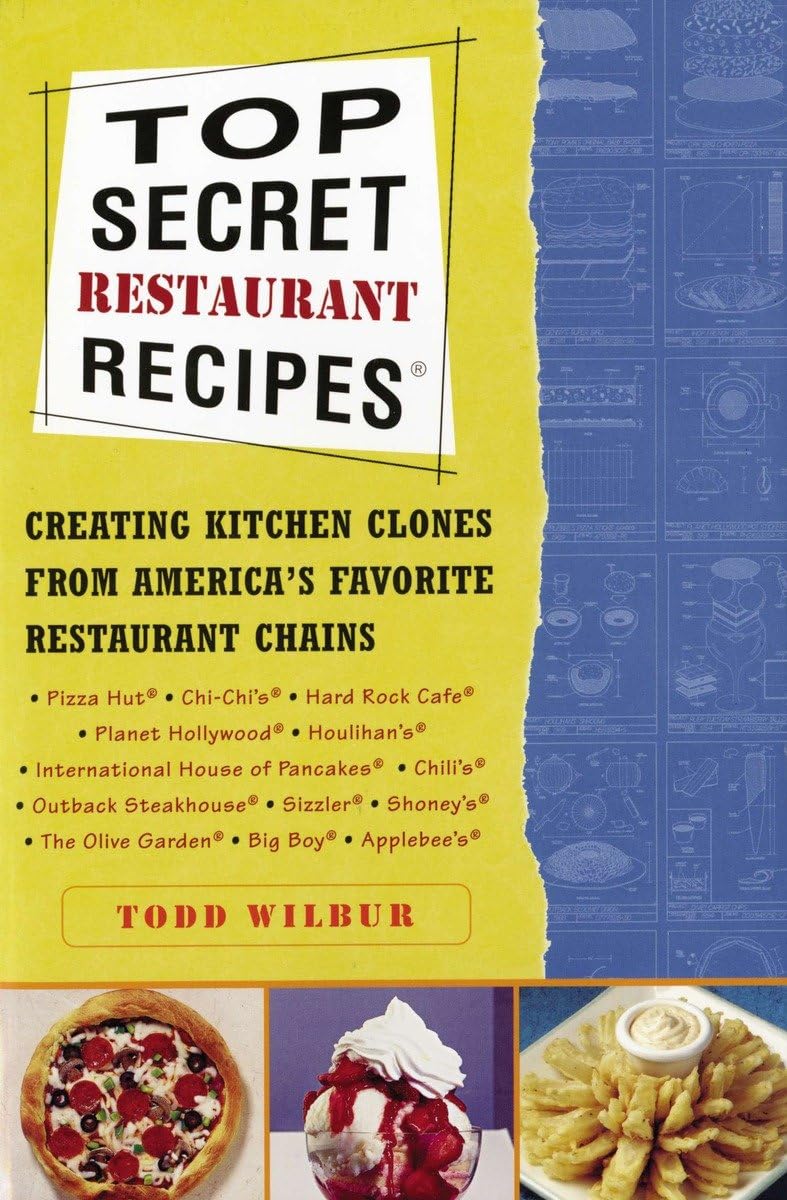 Top Secret Restaurant Recipes: Creating Kitchen Clones from America's Favorite Restaurant Chains: A Cookbook The Happy Book Stack
