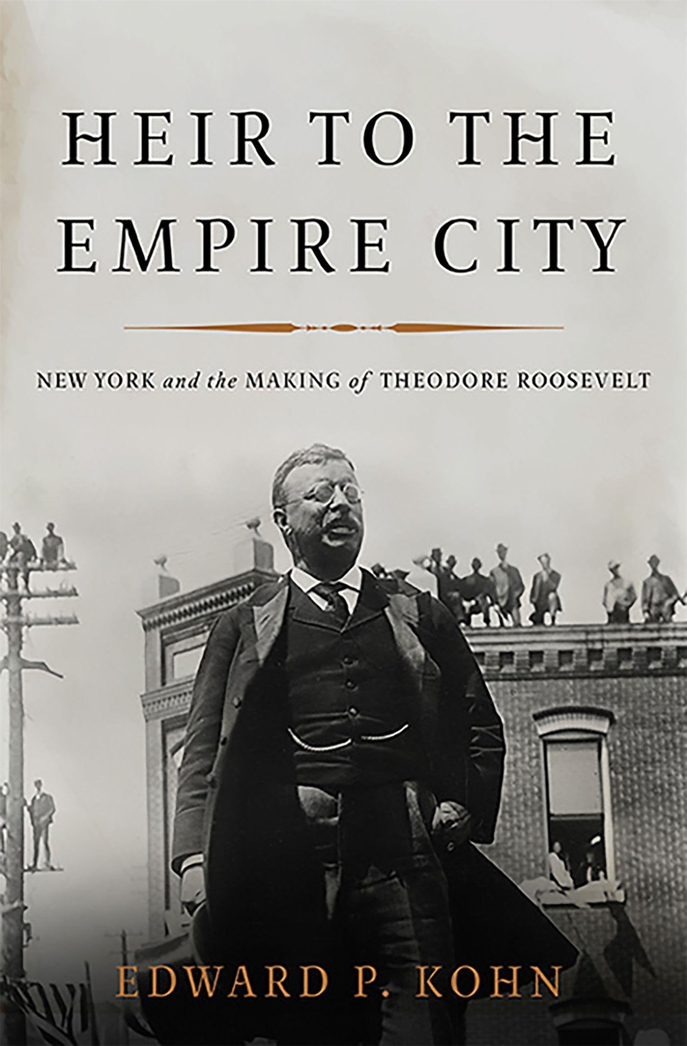 Heir to the Empire City: New York and the Making of Theodore Roosevelt The Happy Book Stack