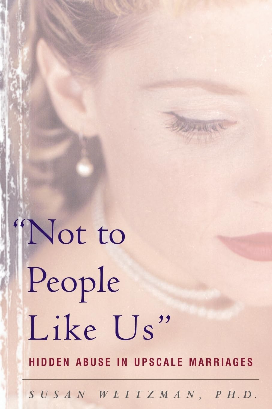Not To People Like Us: Hidden Abuse In Upscale Marriages The Happy Book Stack