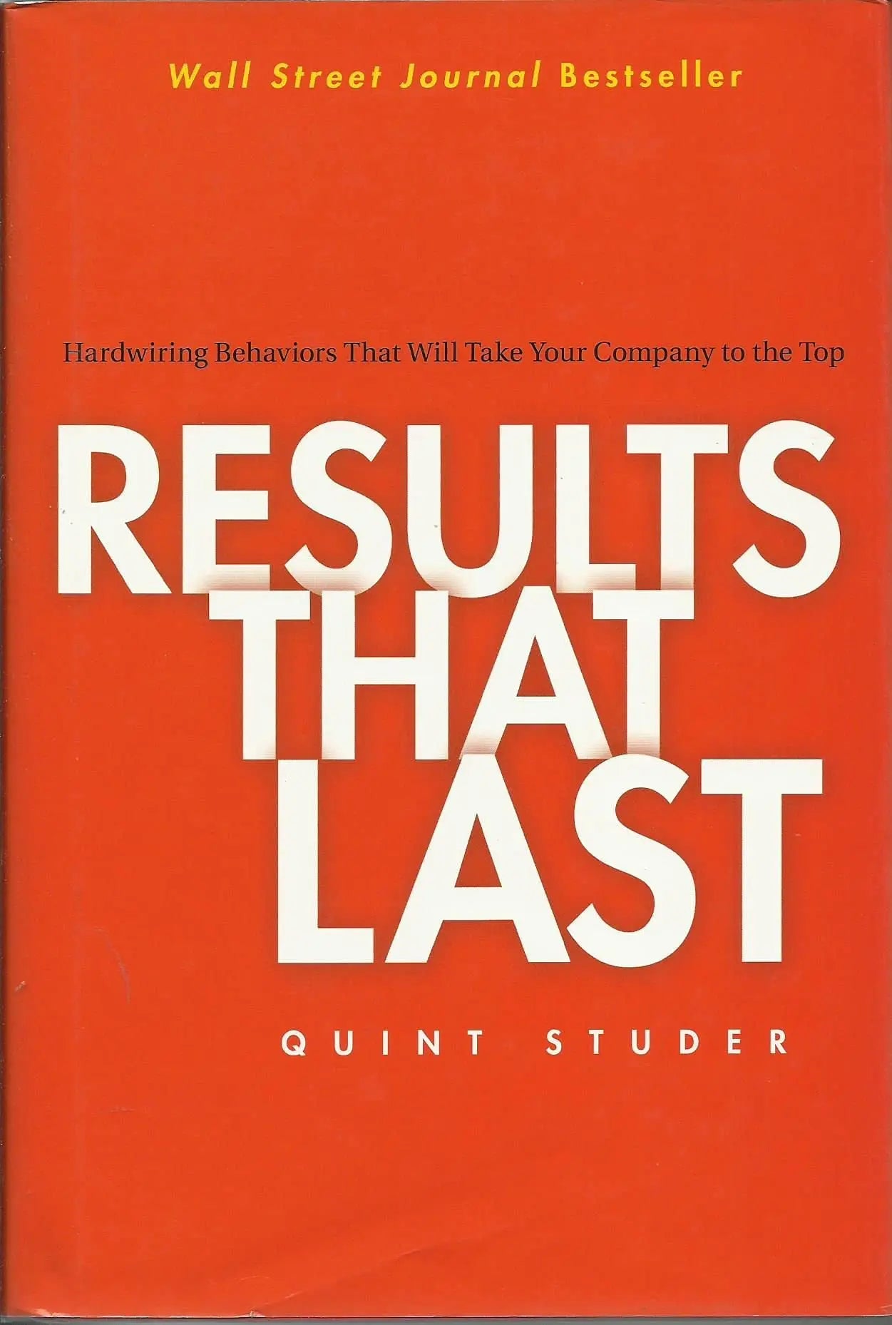 Results That Last: Hardwiring Behaviors That Will Take Your Company to the Top The Happy Book Stack