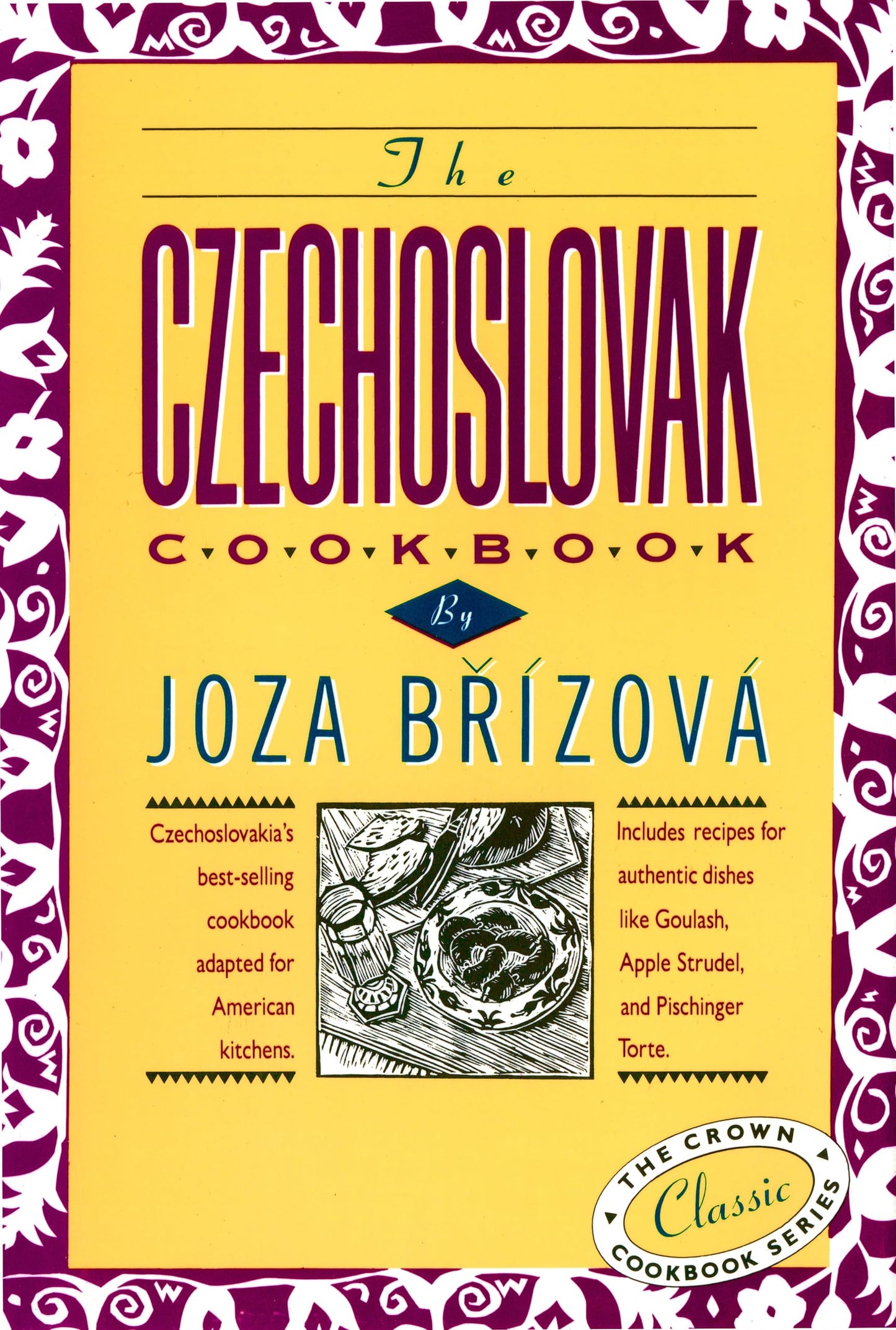 The Czechoslovak Cookbook: Czechoslovakia's best-selling cookbook adapted for American kitchens. Includes recipes for authentic dishes like Goulash, ... Torte. (The Crown Classic Cookbook Series) The Happy Book Stack