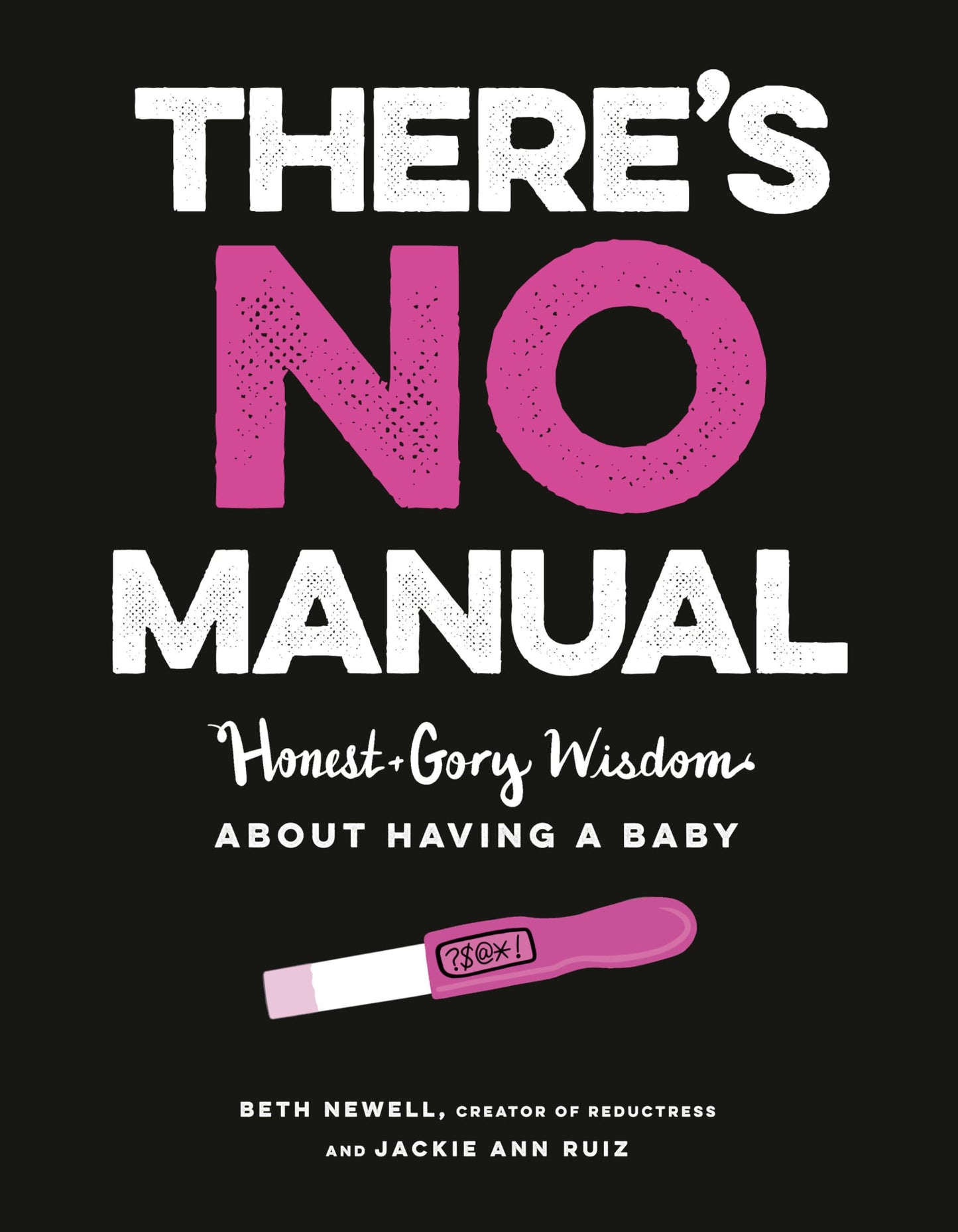 There's No Manual: Honest and Gory Wisdom About Having a Baby The Happy Book Stack