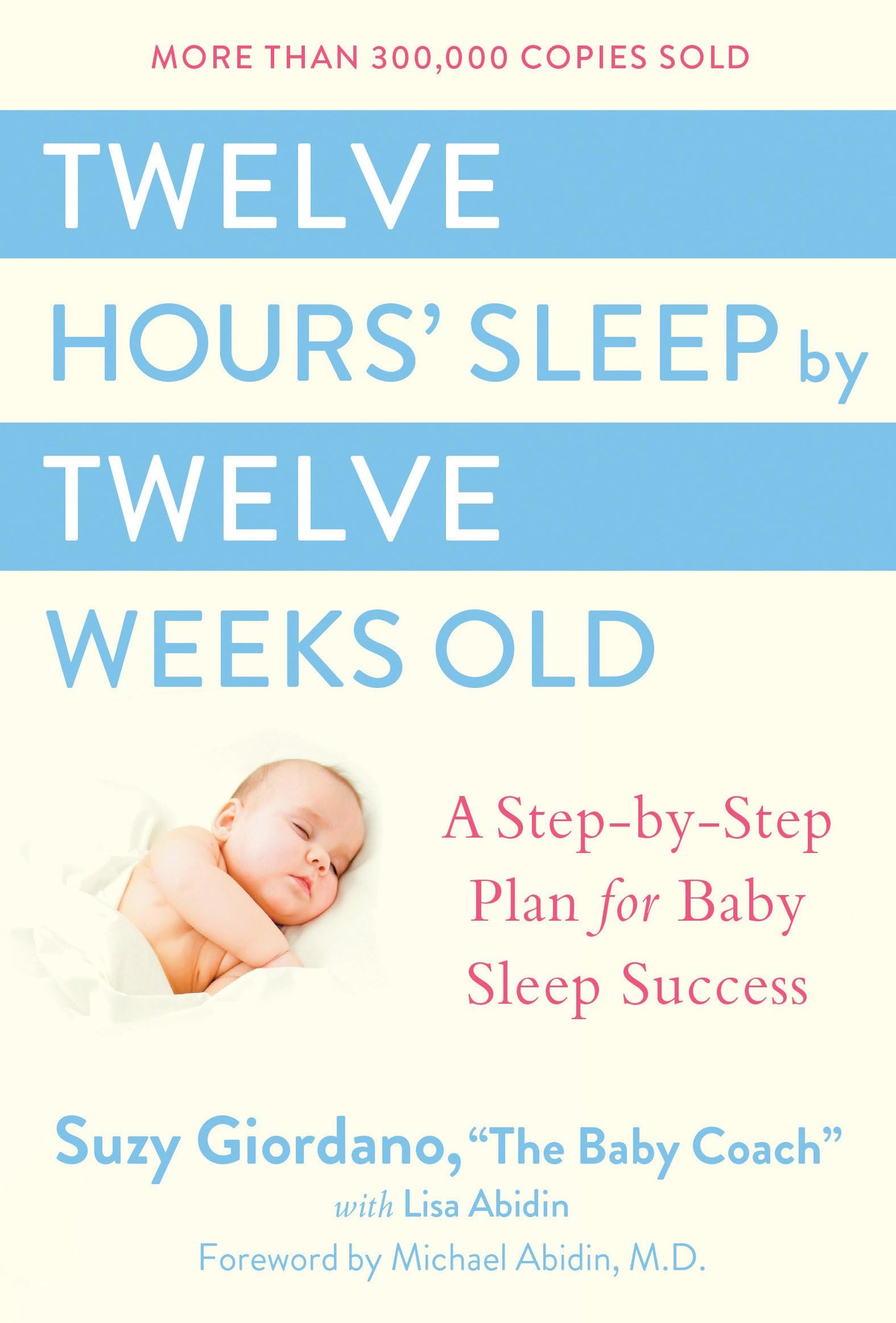Twelve Hours' Sleep by Twelve Weeks Old: A Step-by-Step Plan for Baby Sleep Success The Happy Book Stack