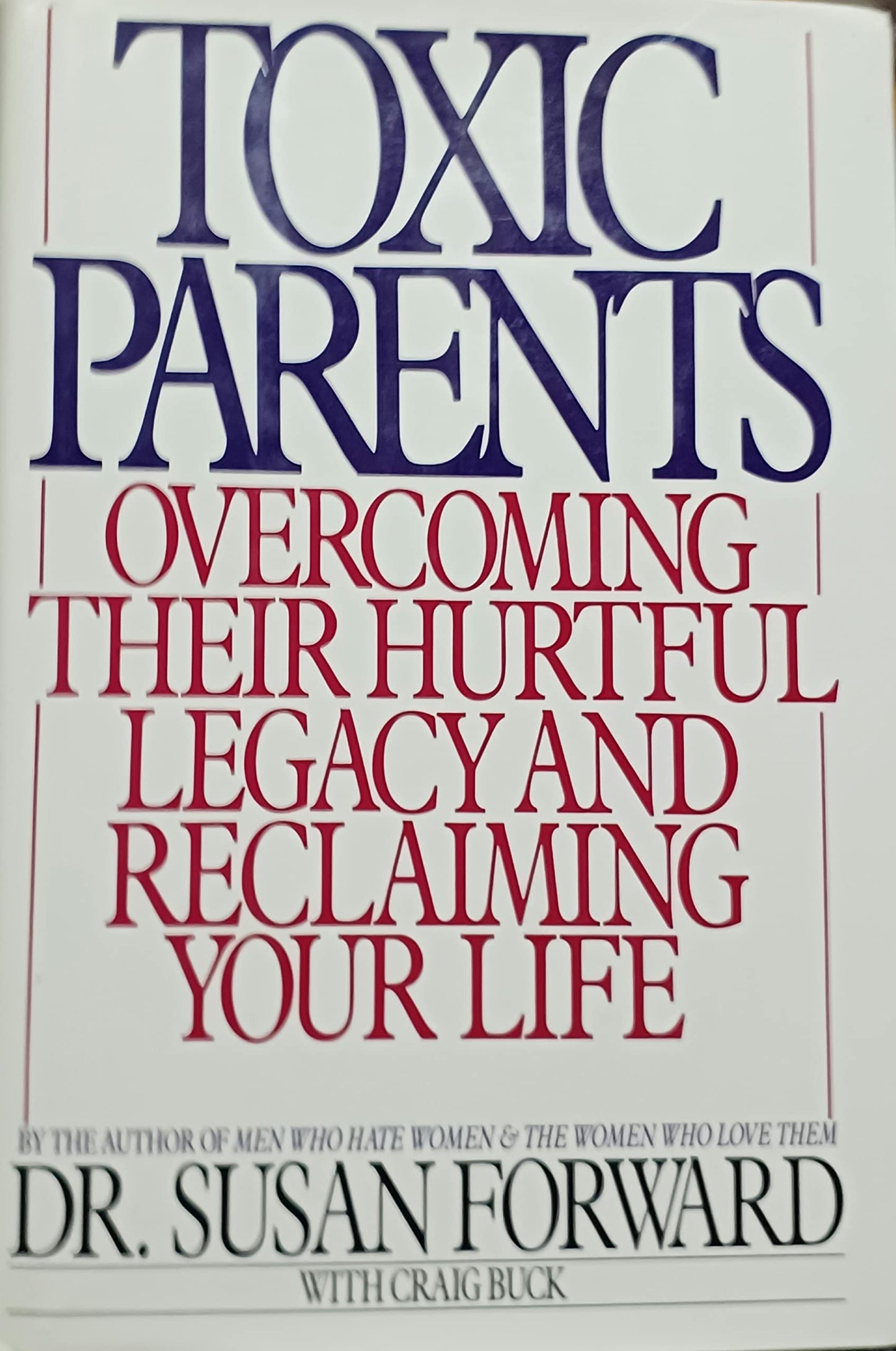 Toxic Parents: Overcoming Their Hurtful Legacy and Reclaiming Your Life The Happy Book Stack