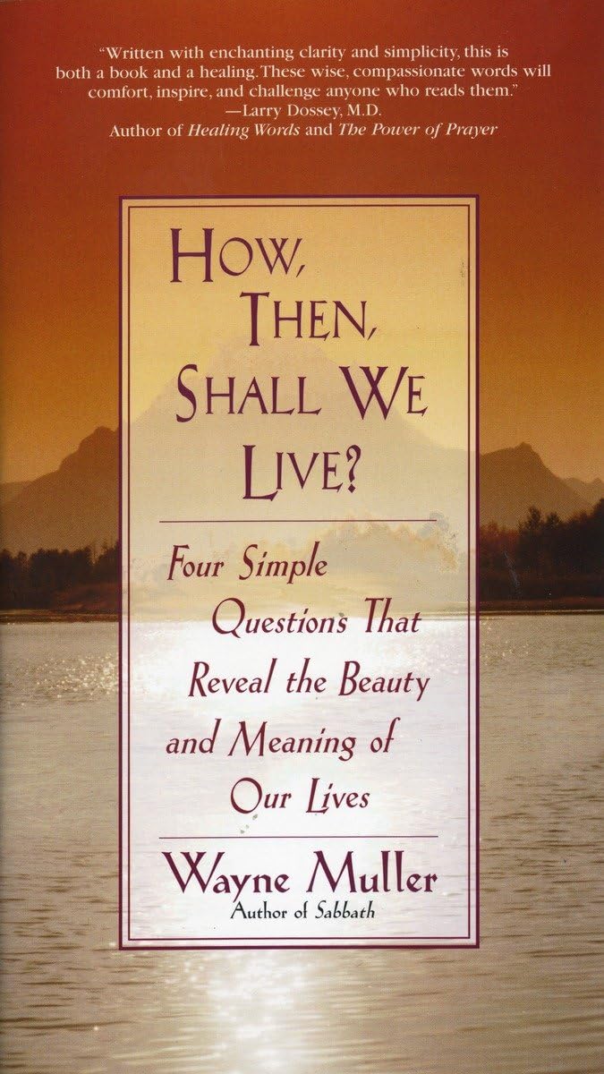 How Then, Shall We Live?: Four Simple Questions That Reveal the Beauty and Meaning of Our Lives - 8596
