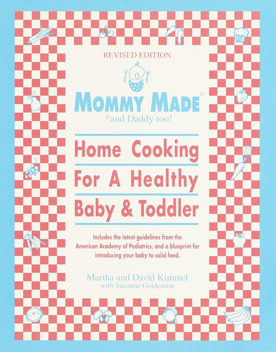 Mommy Made and Daddy Too! (Revised): Home Cooking for a Healthy Baby & Toddler: A Cookbook The Happy Book Stack