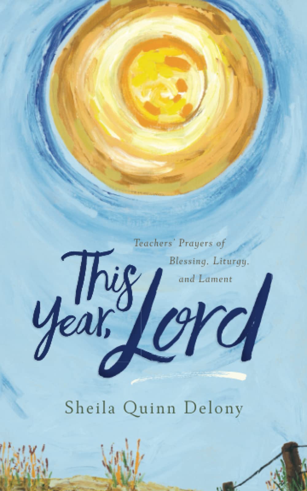 This Year, Lord: Teachers’ Prayers of Blessing, Liturgy, and Lament The Happy Book Stack