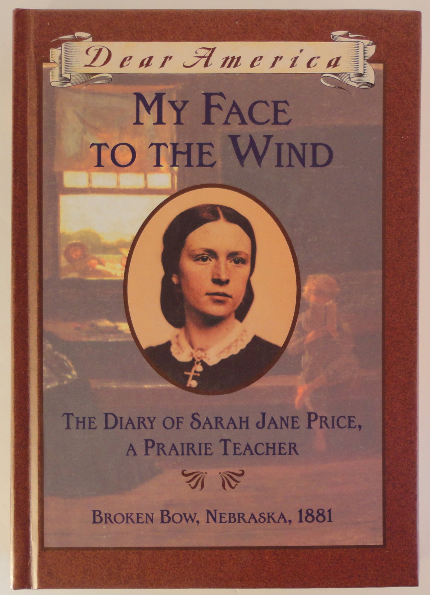 My Face to the Wind: the Diary of Sarah Jane Price, a Prairie Teacher, Broken Bow, Nebraska 1881 (Dear America Series) The Happy Book Stack