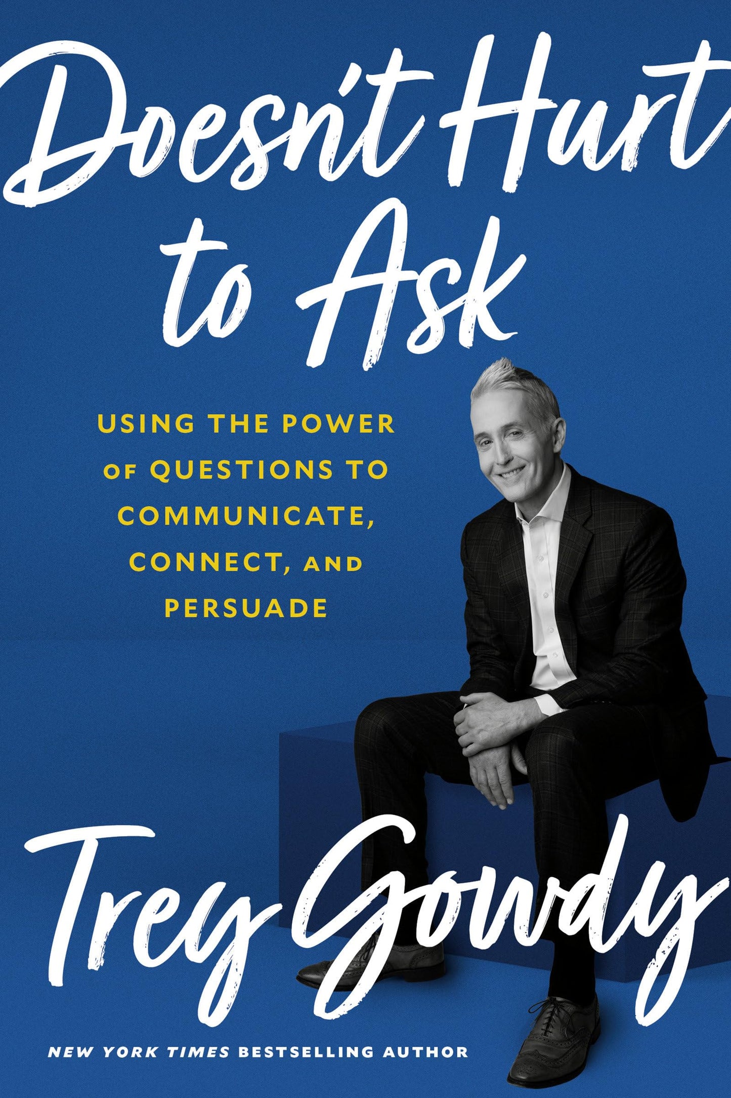 Doesn't Hurt to Ask: Using the Power of Questions to Communicate, Connect, and Persuade The Happy Book Stack